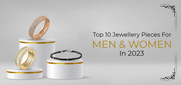 Top 10 Jewellery Pieces For Men and Women in 2023 - Zehrai
